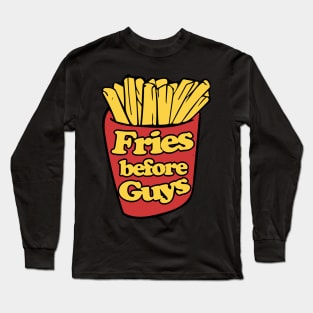 Fries before Guys Long Sleeve T-Shirt